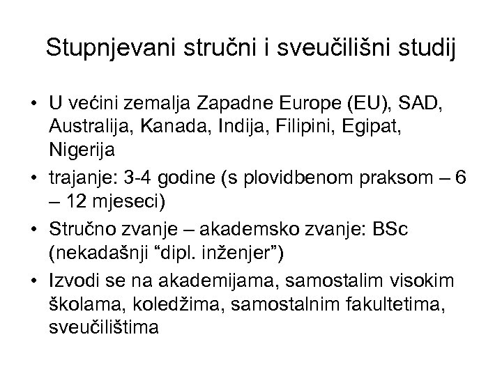 Stupnjevani stručni i sveučilišni studij • U većini zemalja Zapadne Europe (EU), SAD, Australija,