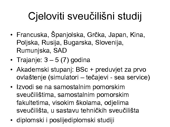 Cjeloviti sveučilišni studij • Francuska, Španjolska, Grčka, Japan, Kina, Poljska, Rusija, Bugarska, Slovenija, Rumunjska,