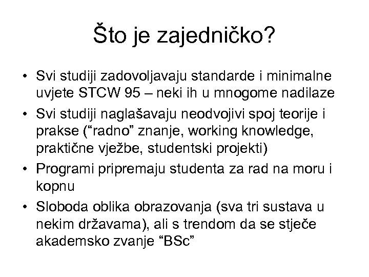 Što je zajedničko? • Svi studiji zadovoljavaju standarde i minimalne uvjete STCW 95 –