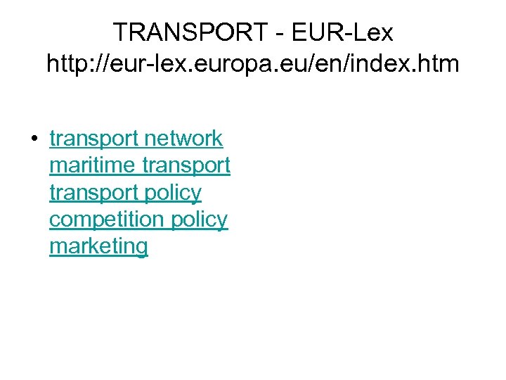 TRANSPORT - EUR-Lex http: //eur-lex. europa. eu/en/index. htm • transport network maritime transport policy