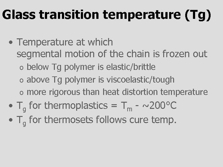 Glass transition temperature (Tg) • Temperature at which segmental motion of the chain is