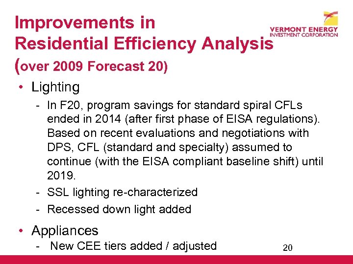 Improvements in Residential Efficiency Analysis (over 2009 Forecast 20) • Lighting - In F