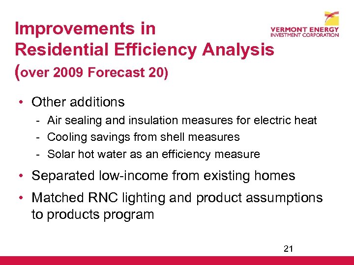 Improvements in Residential Efficiency Analysis (over 2009 Forecast 20) • Other additions - Air