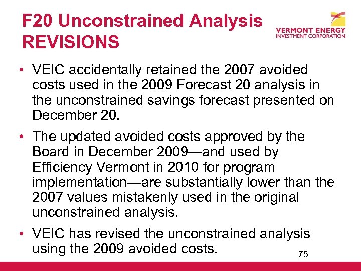 F 20 Unconstrained Analysis REVISIONS • VEIC accidentally retained the 2007 avoided costs used