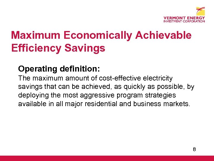 Maximum Economically Achievable Efficiency Savings Operating definition: The maximum amount of cost-effective electricity savings