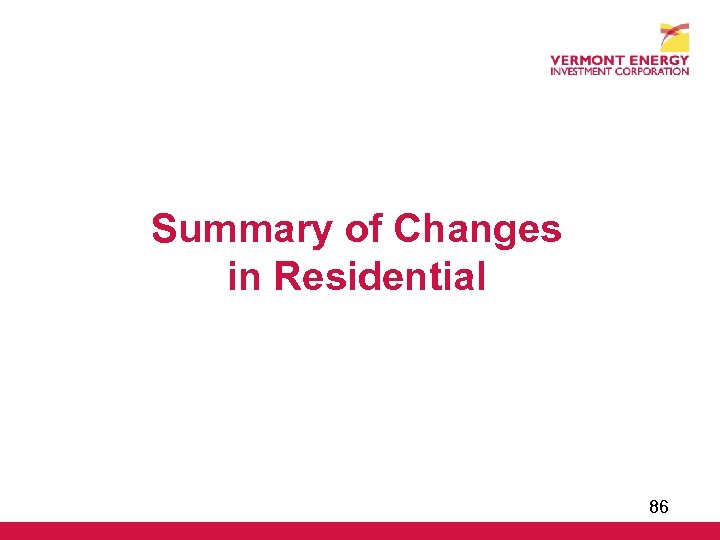 Summary of Changes in Residential 86 