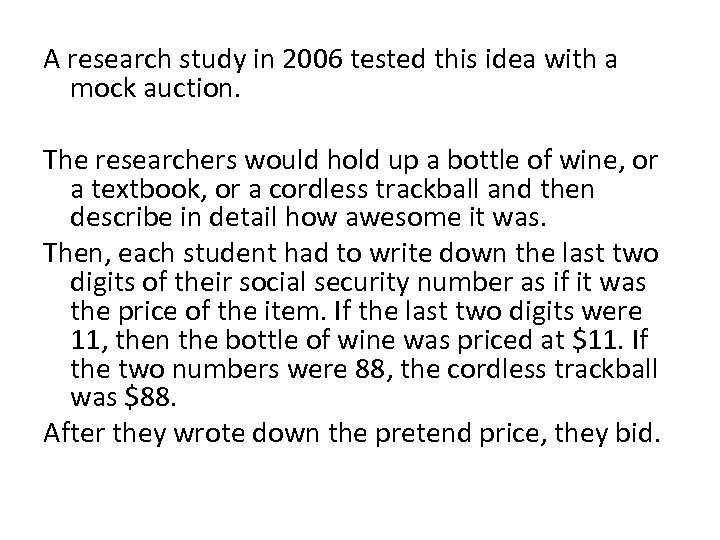 A research study in 2006 tested this idea with a mock auction. The researchers