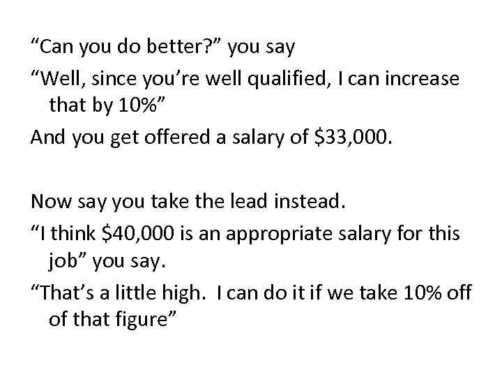 “Can you do better? ” you say “Well, since you’re well qualified, I can