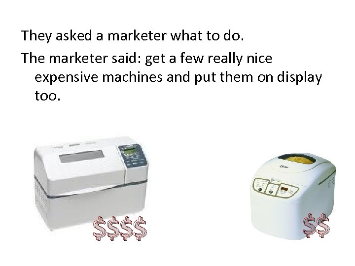 They asked a marketer what to do. The marketer said: get a few really