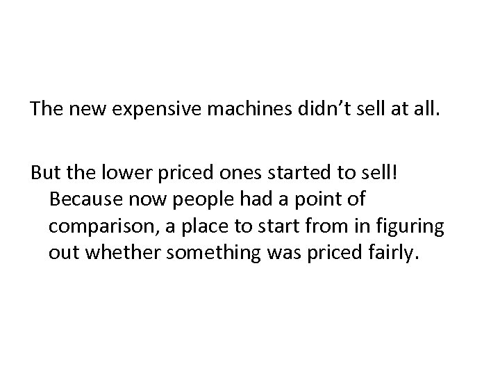 The new expensive machines didn’t sell at all. But the lower priced ones started