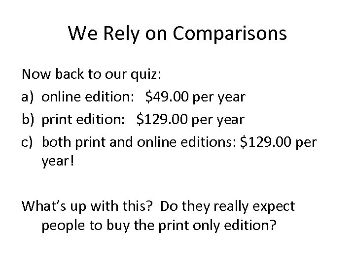 We Rely on Comparisons Now back to our quiz: a) online edition: $49. 00