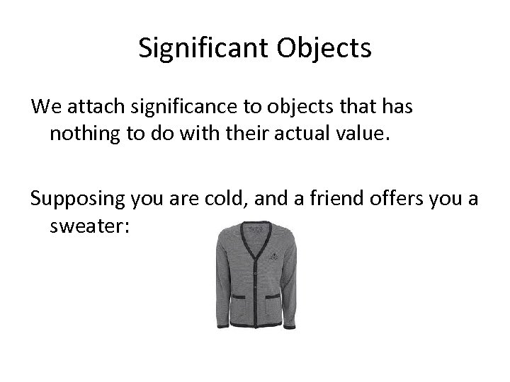 Significant Objects We attach significance to objects that has nothing to do with their