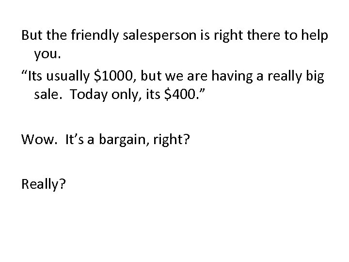 But the friendly salesperson is right there to help you. “Its usually $1000, but