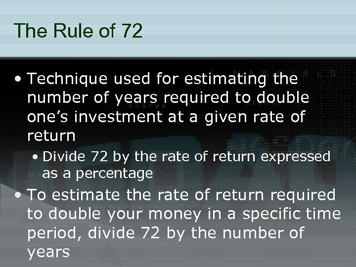 The Rule of 72 • Technique used for estimating the number of years required