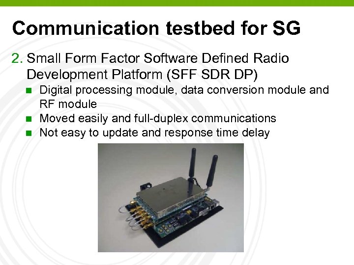 Communication testbed for SG 2. Small Form Factor Software Defined Radio Development Platform (SFF