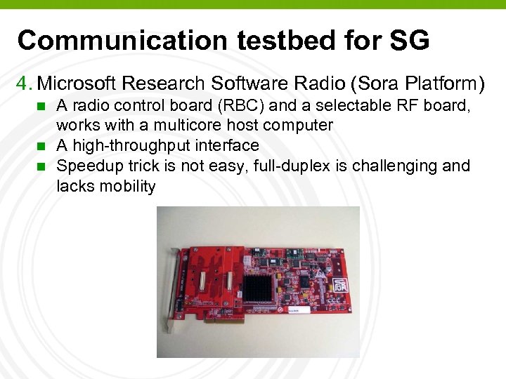 Communication testbed for SG 4. Microsoft Research Software Radio (Sora Platform) n n n