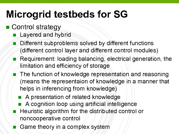 Microgrid testbeds for SG n Control strategy n n n Layered and hybrid Different