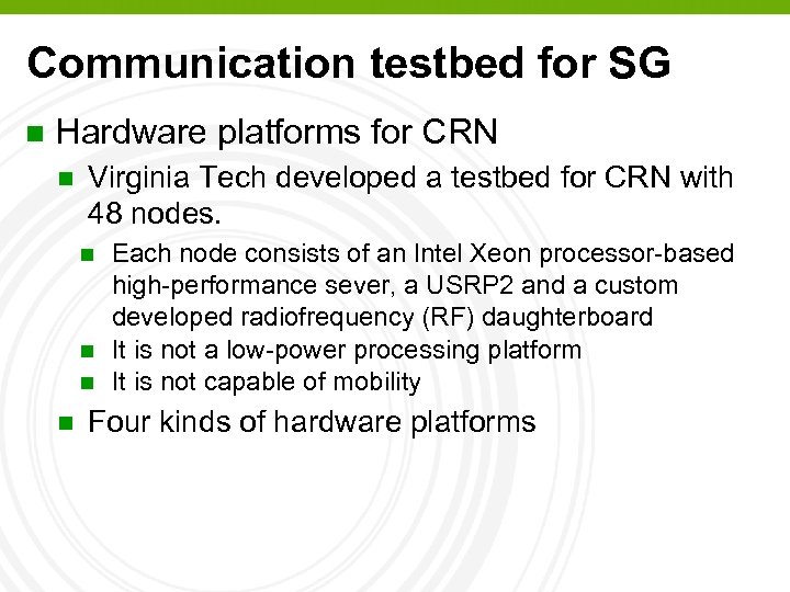 Communication testbed for SG n Hardware platforms for CRN n Virginia Tech developed a