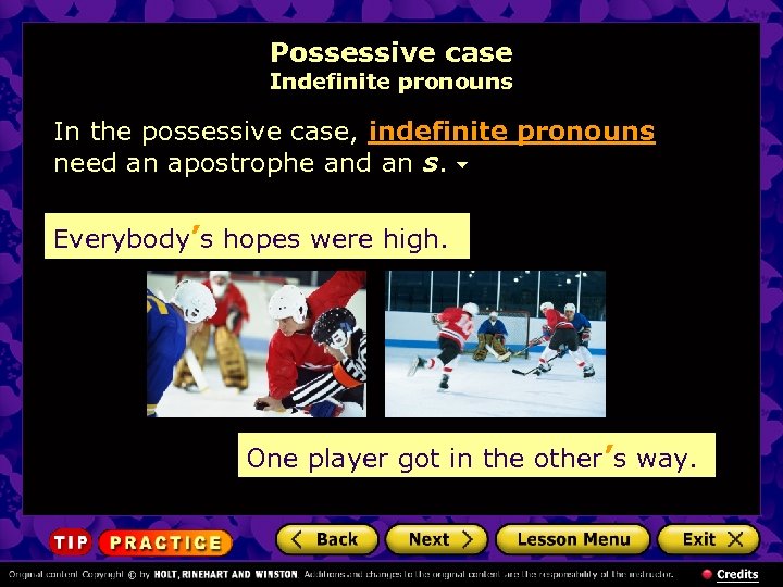 Possessive case Indefinite pronouns In the possessive case, indefinite pronouns need an apostrophe and