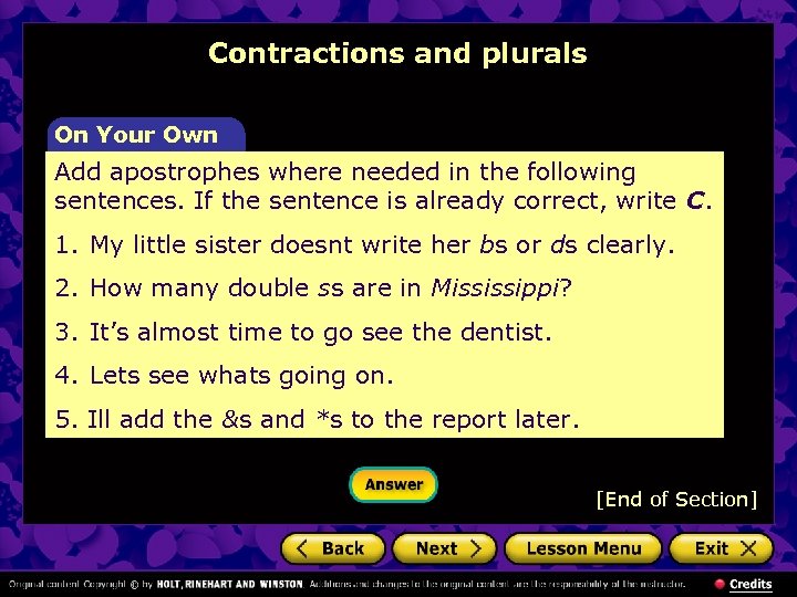 Contractions and plurals On Your Own Add apostrophes where needed in the following sentences.
