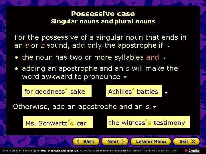 Possessive case Singular nouns and plural nouns For the possessive of a singular noun