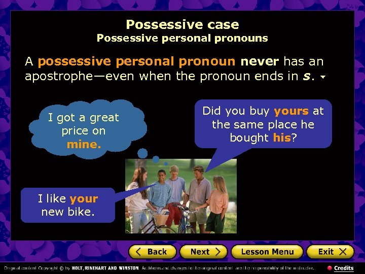 Possessive case Possessive personal pronouns A possessive personal pronoun never has an apostrophe—even when