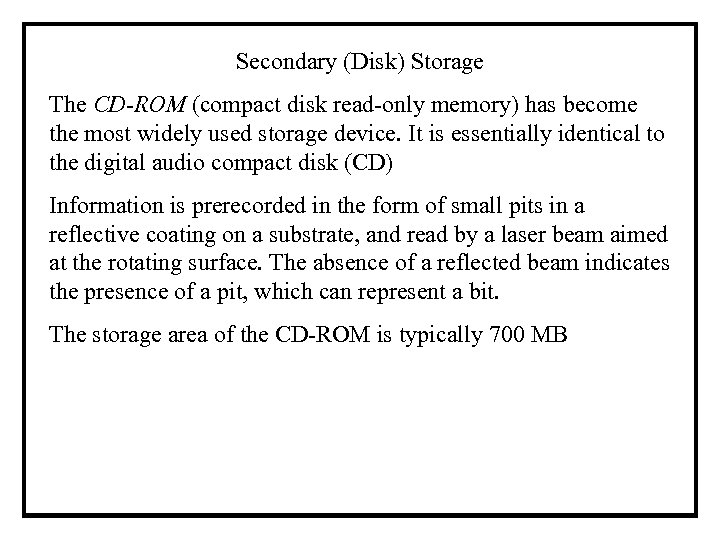 Secondary (Disk) Storage The CD-ROM (compact disk read-only memory) has become the most widely