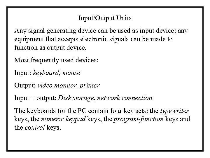 Input/Output Units Any signal generating device can be used as input device; any equipment