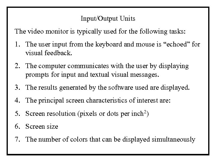 Input/Output Units The video monitor is typically used for the following tasks: 1. The