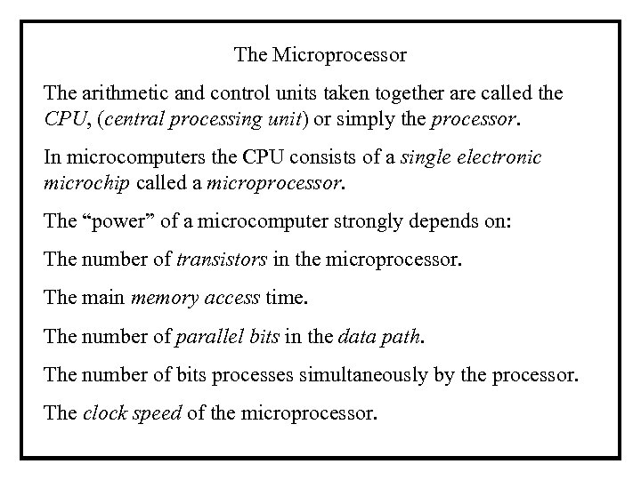 The Microprocessor The arithmetic and control units taken together are called the CPU, (central