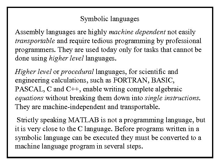 Symbolic languages Assembly languages are highly machine dependent not easily transportable and require tedious