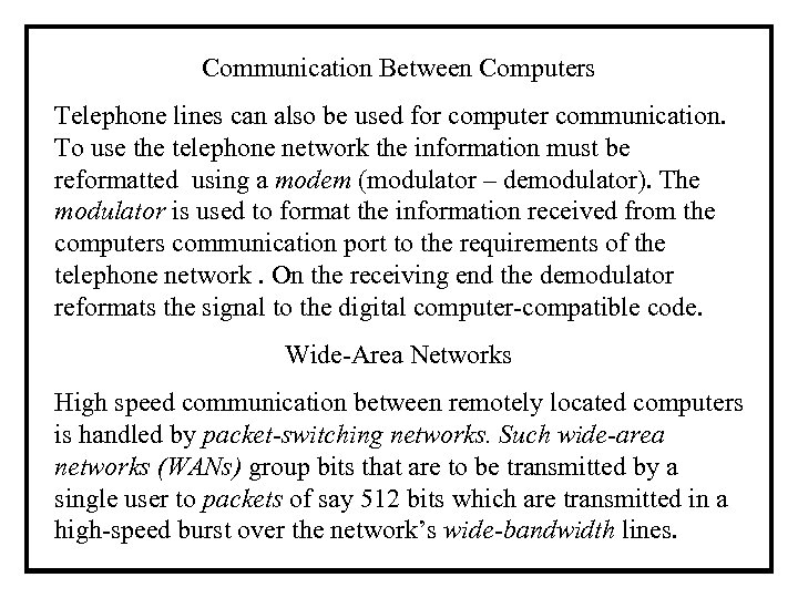Communication Between Computers Telephone lines can also be used for computer communication. To use