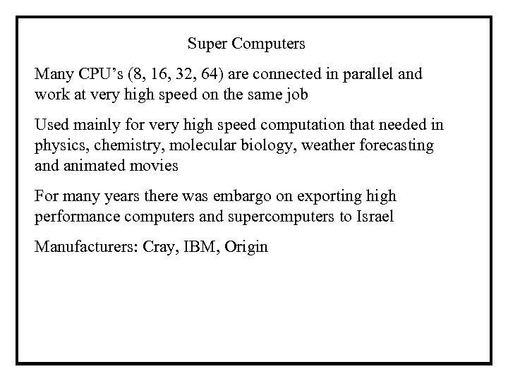 Super Computers Many CPU’s (8, 16, 32, 64) are connected in parallel and work