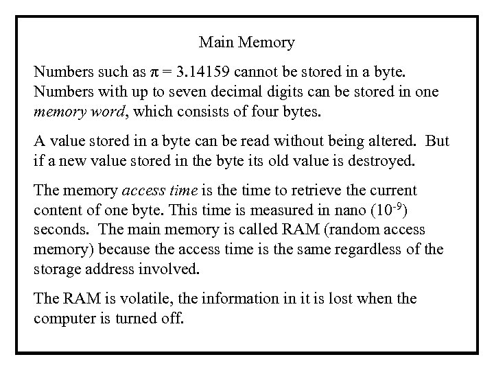 Main Memory Numbers such as π = 3. 14159 cannot be stored in a