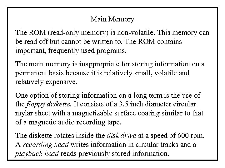 Main Memory The ROM (read-only memory) is non-volatile. This memory can be read off