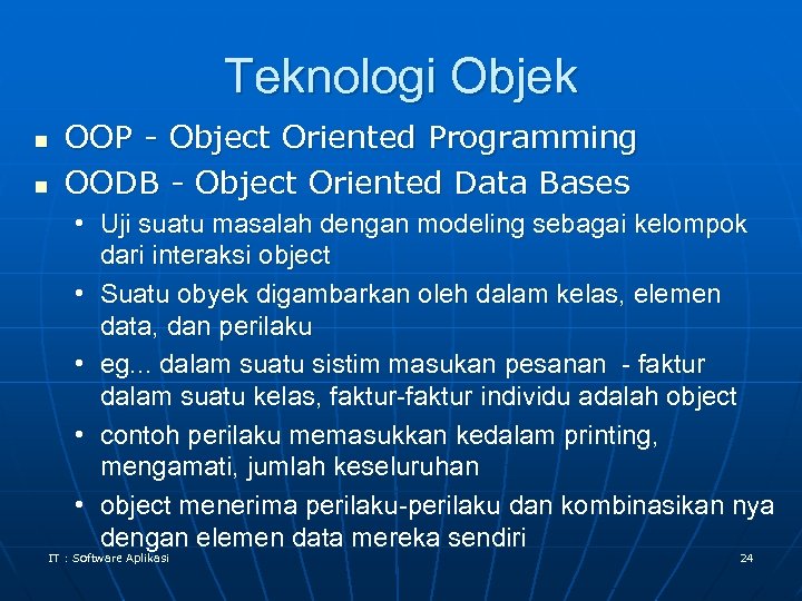Teknologi Objek n n OOP - Object Oriented Programming OODB - Object Oriented Data