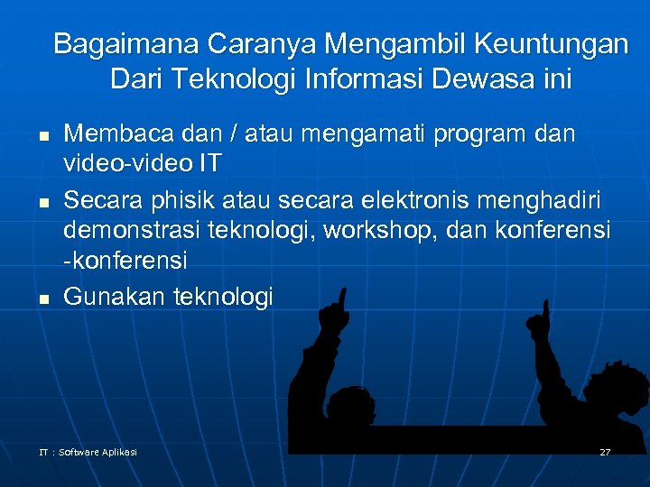 Bagaimana Caranya Mengambil Keuntungan Dari Teknologi Informasi Dewasa ini n n n Membaca dan