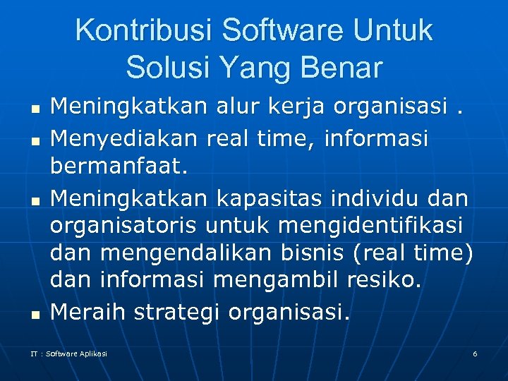 Kontribusi Software Untuk Solusi Yang Benar n n Meningkatkan alur kerja organisasi. Menyediakan real