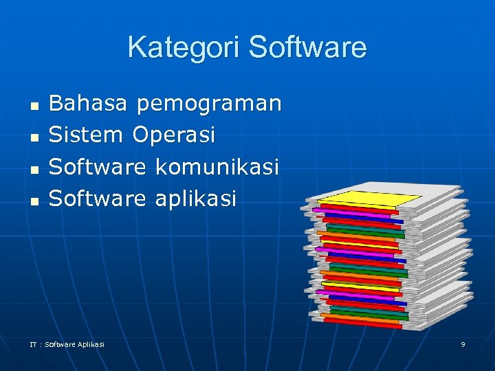 Kategori Software n n Bahasa pemograman Sistem Operasi Software komunikasi Software aplikasi IT :