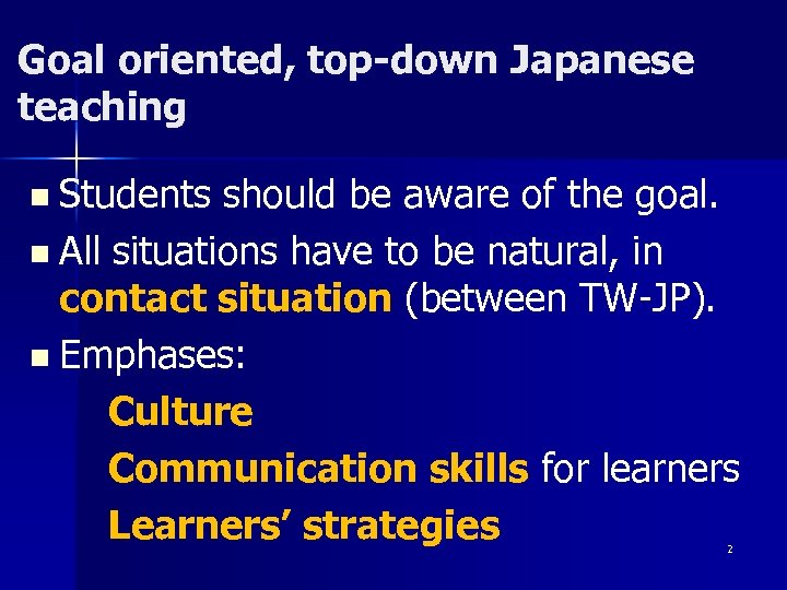 Goal oriented, top-down Japanese teaching n Students should be aware of the goal. n