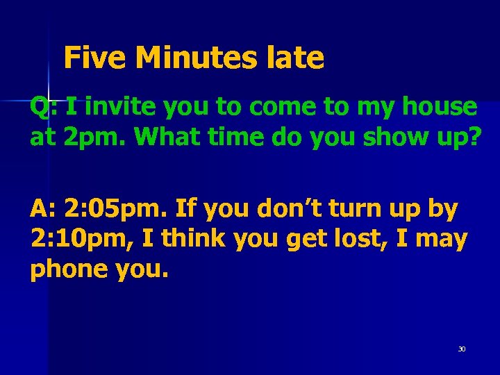 Five Minutes late Q: I invite you to come to my house at 2