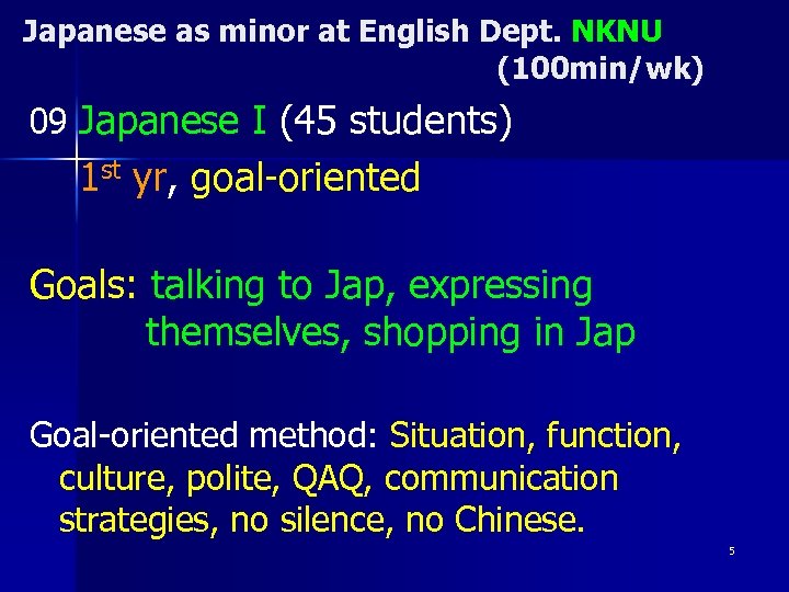 Japanese as minor at English Dept. NKNU (100 min/wk) 09 Japanese I (45 students)
