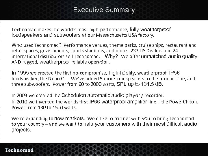 Executive Summary • Technomad makes the world’s most high-performance, fully weatherproof loudspeakers and subwoofers