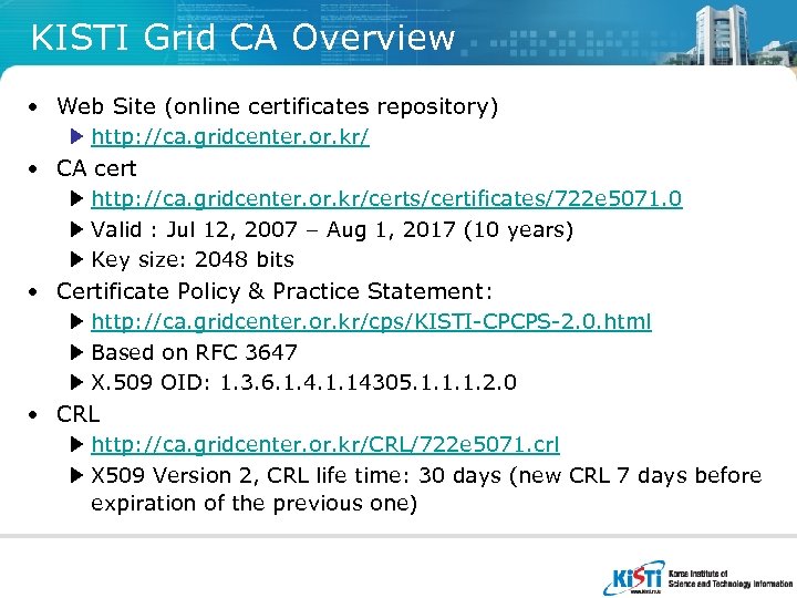KISTI Grid CA Overview • Web Site (online certificates repository) ▶ http: //ca. gridcenter.