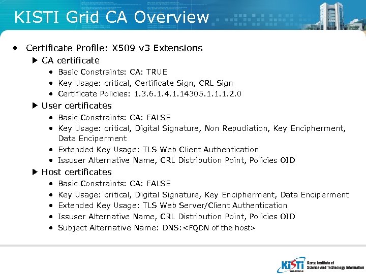 KISTI Grid CA Overview • Certificate Profile: X 509 v 3 Extensions ▶ CA