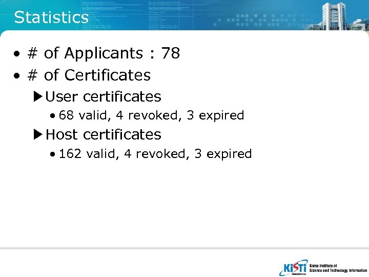 Statistics • # of Applicants : 78 • # of Certificates ▶User certificates •