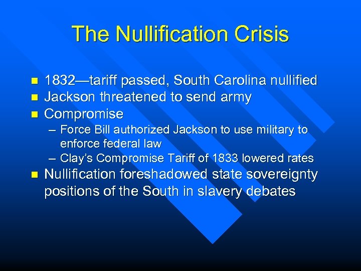 The Nullification Crisis n n n 1832—tariff passed, South Carolina nullified Jackson threatened to