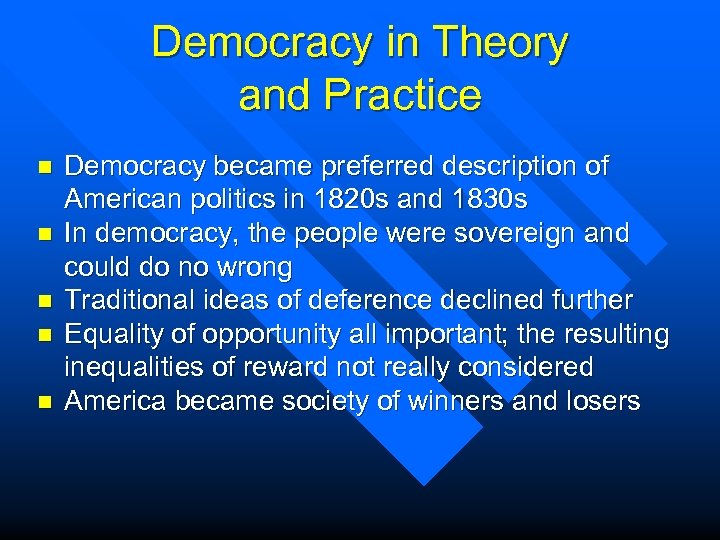 Democracy in Theory and Practice n n n Democracy became preferred description of American