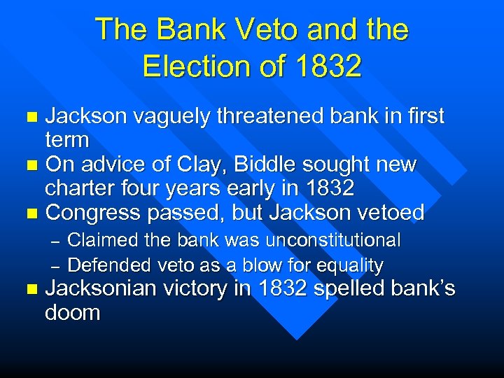 The Bank Veto and the Election of 1832 Jackson vaguely threatened bank in first