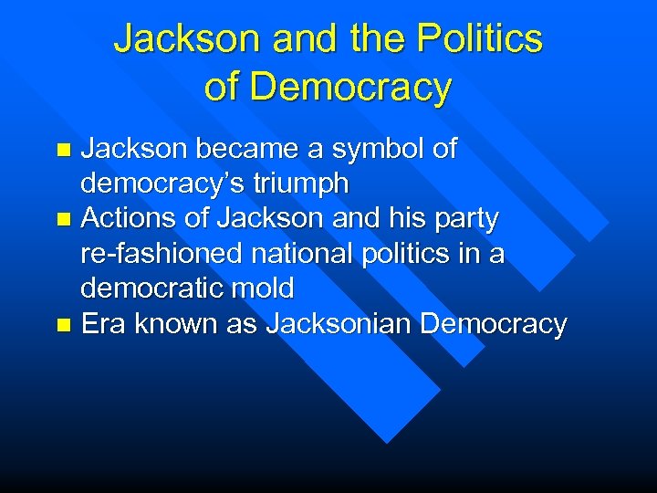 Jackson and the Politics of Democracy Jackson became a symbol of democracy’s triumph n